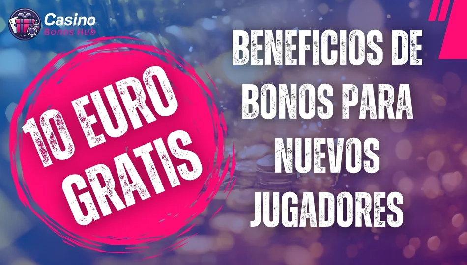 Beneficios bono 10 euros gratis sin depósito