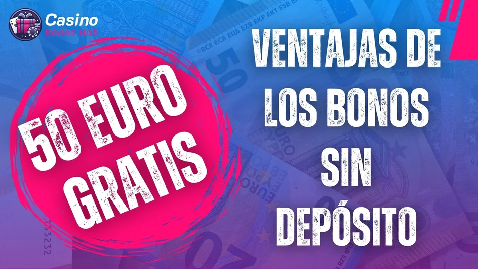 bono 50 euros gratis sin depósito - ventajas