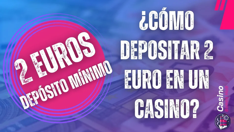 casinos deposito minimo 2 euros