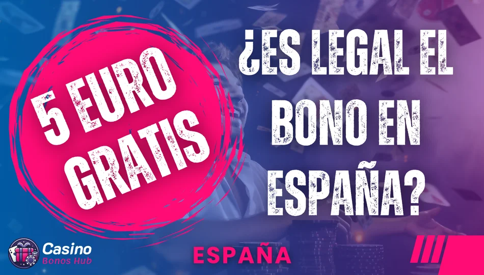 es legal el bono de 5 euros gratis sin depósito en españa