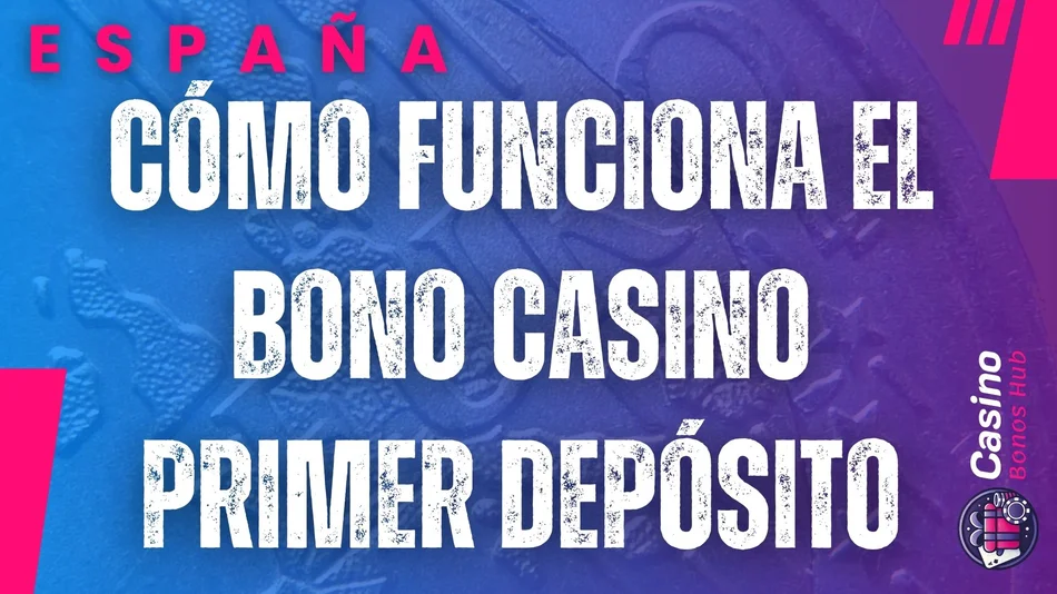 cómo funciona el bono casino primer depósito