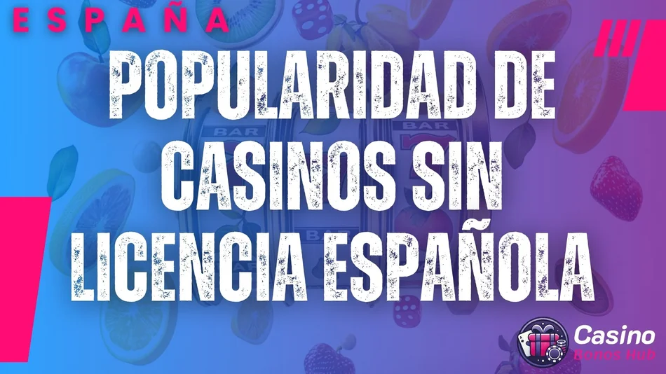 popularidad de casinos sin licencia española