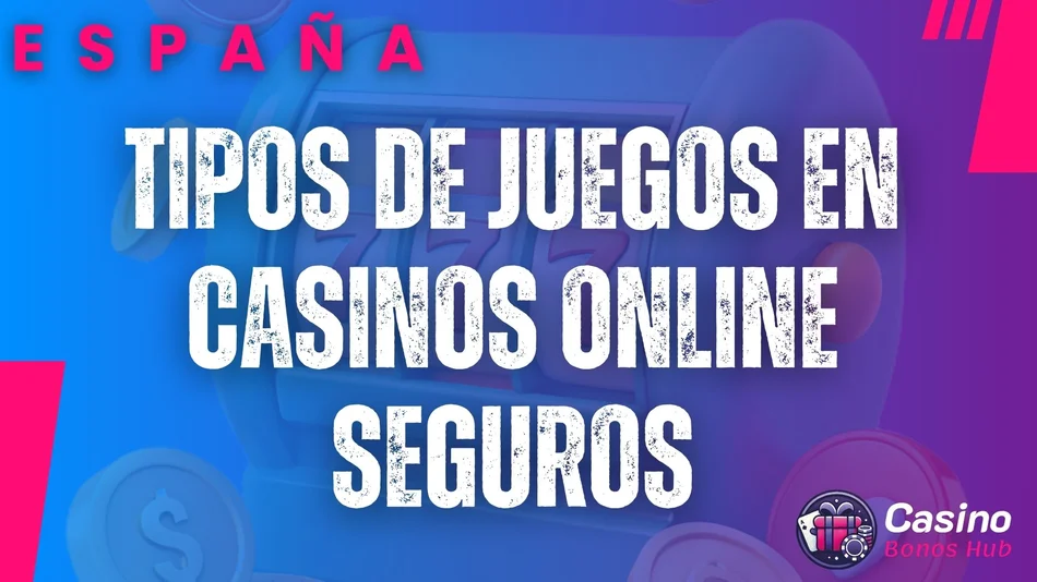 tipos de juegos en casinos online seguros españa