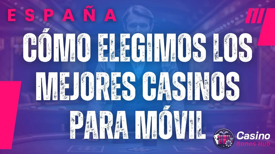 cómo elegimos los mejores casinos para móvil