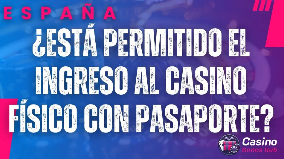 está permitido el ingreso al casino físico con pasaporte