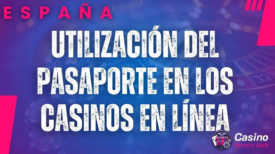 utilización del pasaporte en los casinos en línea